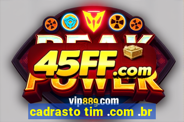cadrasto tim .com .br